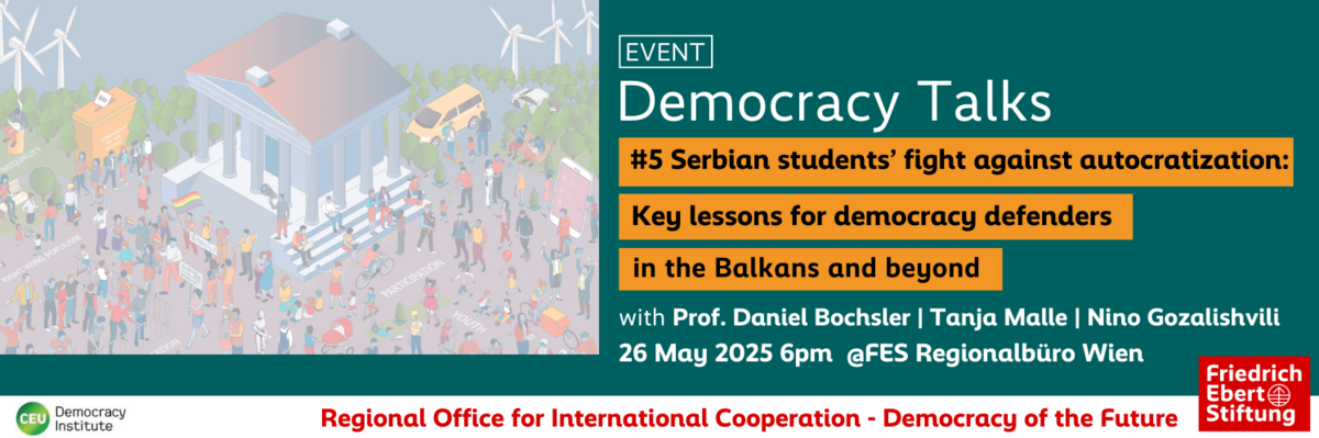 Democracy Talk #5 at FES Regional Office Vienna: Serbian students’ fight against autocratization - Key lessons for democracy defenders in the Balkans and beyond 
